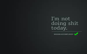 文字壁紙，寫著「I'm not doing shit today」，附有「MISSION ACCOMPLISHED」和綠色勾號。