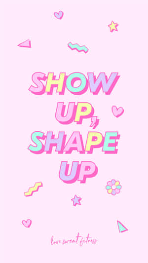 勵志健身名言「show up shape up」，以色彩鮮豔的柔和文字呈現，並配有愛心和星星。 — 健身 壁紙