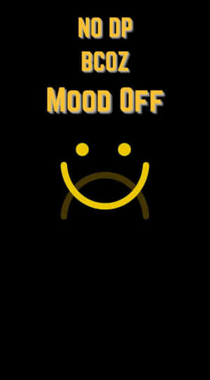 黑色背景上的黃色文字和笑臉，寫著 no dp coz mood off