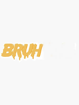 白色背景上大膽的黃色滴落BRUH文字