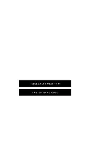 白色背景上的粗體黑色文字顯示「I SOLEMNLY SWEAR THAT I AM UP TO NO GOOD」。 — 抽象藝術 壁紙