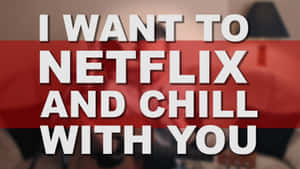 文字疊加顯示「I WANT TO NETFLIX AND CHILL WITH YOU」，背景模糊。