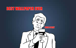 穿著西裝的男人拿著酒杯，自鳴得意的臉和文字「BEST WALLPAPER EVER」和「TRUE STORY」。