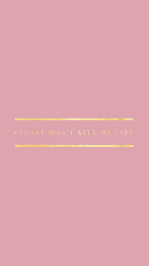 粉色背景，金色箔字寫著「please dont kill my vibe」。