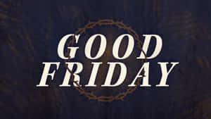 Good Friday 文字與荊棘冠，背景為帶紋理的深藍色。 — 耶穌受難日 壁紙