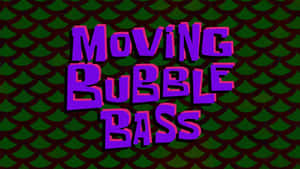 紫色3D文字寫著Moving Bubble Bass，背景為綠色魚鱗。 — 海绵宝宝 壁紙