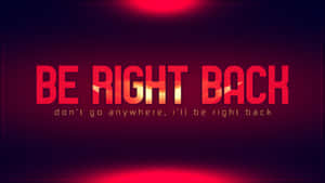 深色背景上帶有發光紅色點綴的粗體紅色文字「BE RIGHT BACK」。