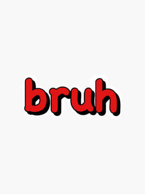 粗體紅色文字在白色背景上拼寫出 'bruh'，帶有黑色輪廓。