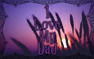 紫色日落，小麥稈和華麗框架顯示「I Love My Dad」文字。 — 暮光 壁紙