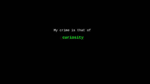 黑色背景上的文字為「My crime is that of curiosity」，其中「curiosity」為綠色。