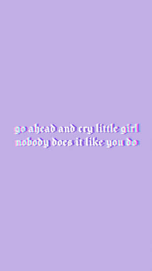 故障紫色文字寫住「go ahead and cry little girl nobody does it like you do」。