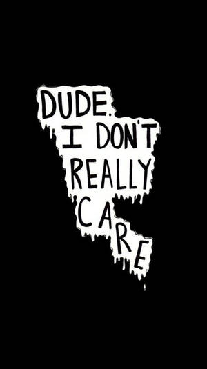 黑色背景上寫著 dude i don't really care 的白色滴落文字