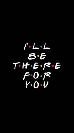 文字顯示為 I'll be there for you，帶有彩色圓點，背景為黑色。