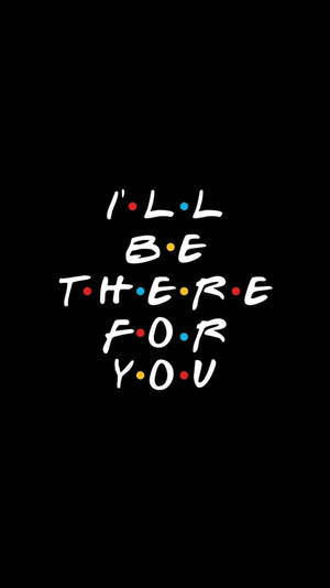 文字引用 I'll be there for you 帶彩色圓點在黑色背景上 — 老友記 壁紙