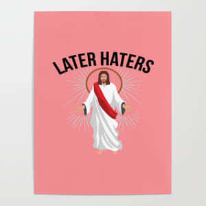 耶穌插圖帶光環和紅色腰帶，在粉紅色背景上文字 later haters 下方。