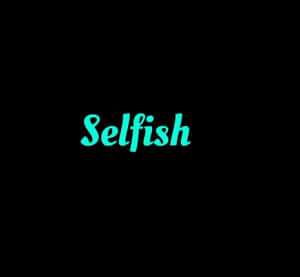 在黑色背景上以發光的青綠色文字顯示的「selfish」一詞。