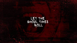 粗糙的紅色背景，白色文字寫著「Let the Ghoul Times Roll」，上方有骷髏。
