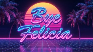 霓虹燈牌寫著 Bye Felicia，背景是日落、棕櫚樹和網格地板。