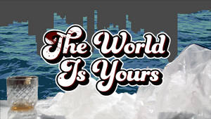 加冰威士忌杯，粗體文字 'The World Is Yours' 以城市和海洋為背景。