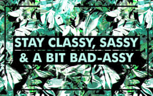 圖形設計，在葉子背景上以粗體文字寫著 stay classy sassy & a bit bad-assy。