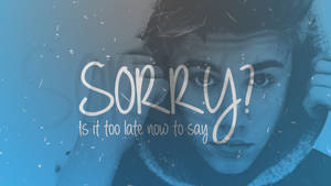 一個人雙手靠近耳朵，凝視著，而「SORRY?」和「Is it too late now to say」以白色文字出現。