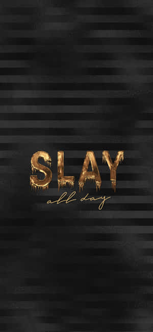 金色滴落文字寫著 'SLAY all day' 在黑色條紋背景上。