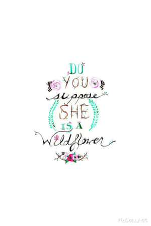奇思妙想的花卉文字藝術，讀作「Do you suppose she is a wildflower」，帶有裝飾元素。