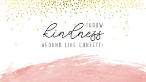 文字顯示「throw kindness around like confetti」，配有金色紙屑和粉紅色水彩潑濺。