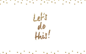 閃亮金色文字寫著 Let's do this 並帶有五彩紙屑點在白色背景上。 — 語錄 壁紙
