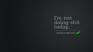 文字桌布，顯示「I'm not doing shit today」和「MISSION ACCOMPLISHED」及綠色勾號。