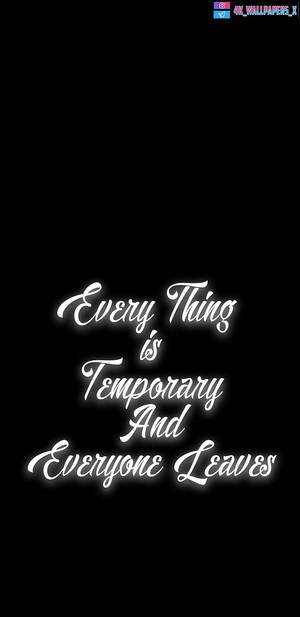 黑色背景上發光的白色草書引文，內容為「Every Thing is Temporary And Everyone Leaves」