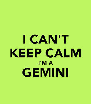 青檸綠色背景，上面有粗體黑色文字寫著I CAN'T KEEP CALM I'M A GEMINI — 火影忍者海報 壁紙