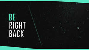 星空背景上帶有青綠色點綴的「be right back」文字