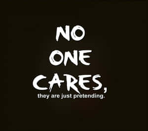 深棕色背景上的粗體白色文字寫著「NO ONE CARES, they are just pretending」。