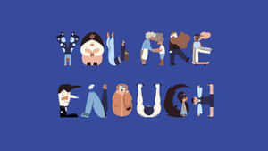 不同插圖人物在勵志圖形中組成「YOU ARE ENOUGH」字樣。