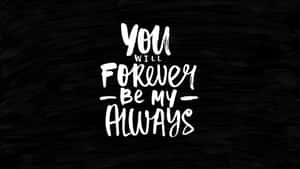 黑色木質背景上的白色手寫文字，寫著「You Will Forever Be My Always」 — 3840x2160 壁紙