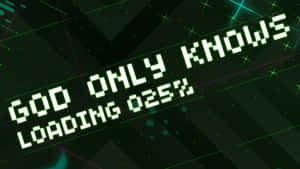 像素化綠色文字在深色數位網格上顯示「GOD ONLY KNOWS LOADING 025%」。