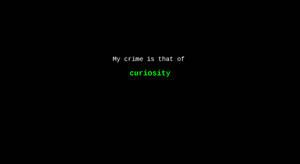 黑色螢幕上的文字為「My crime is that of curiosity」，其中「curiosity」為綠色。