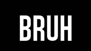 黑色背景上的粗體白色 BRUH 文字