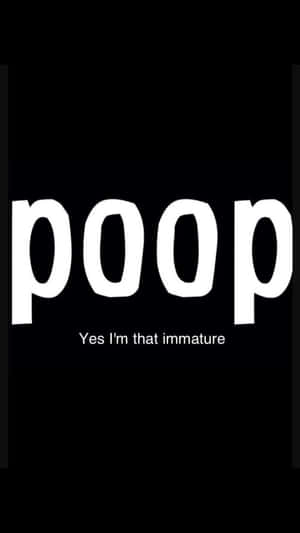黑色背景，粗體白色文字寫著「poop」，以及較小文字「Yes I'm that immature」 — 鎖屏 壁紙