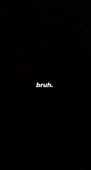 黑色背景，白色文字寫著「bruh.」